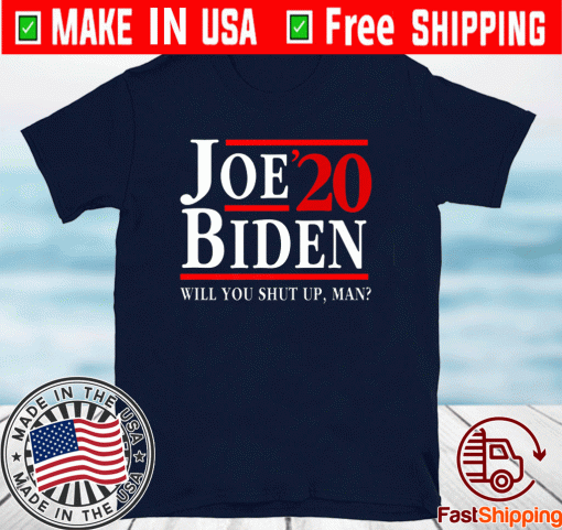 Will You Shut Up Man Joe Biden Debate 2020 Anti Trump T-Shirt