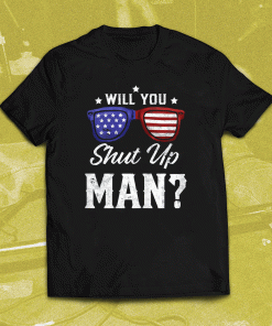 Will You Shut Up Man Tee Shirt - Presidential Trump and Biden Debate T-Shirt