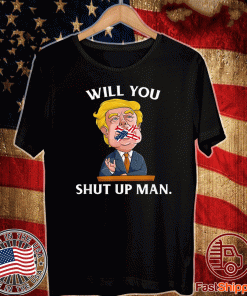 Will You Shut Up Man Trump Flag US T-Shirt