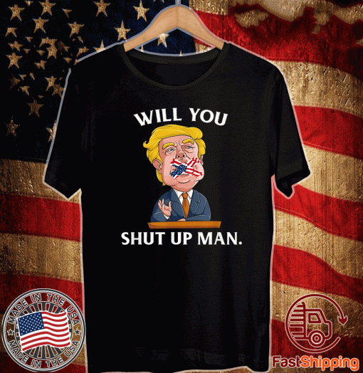 Will You Shut Up Man Trump Flag US T-Shirt