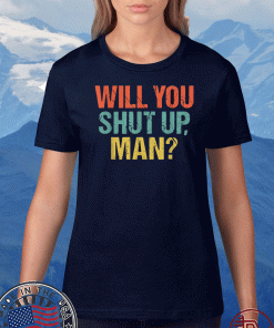 Will You Shut Up Man Anti Impeach Vote out in Election 8645 T-Shirts