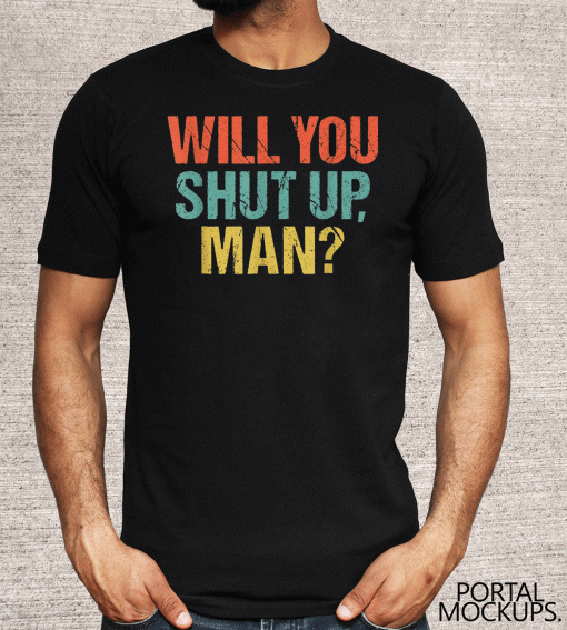 Will You Shut Up Man Anti Impeach Vote out in Election 8645 T-Shirts
