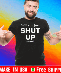 Will you just shut up man? T-Shirt - Joe Biden Quote Shirt