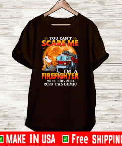 You Can’t Scare Me I’m A Firefighter Who Survived 2020 Pandemic Official T-Shirt