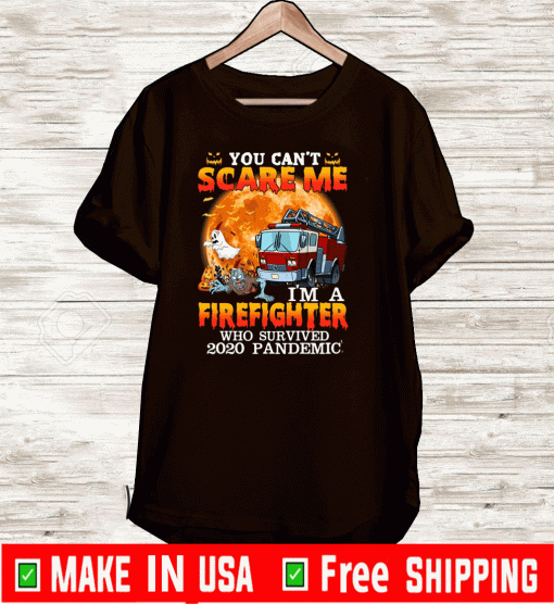 You Can’t Scare Me I’m A Firefighter Who Survived 2020 Pandemic Official T-Shirt