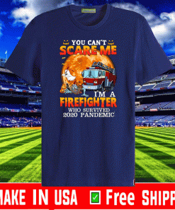 You Can’t Scare Me I’m A Firefighter Who Survived 2020 Pandemic Official T-Shirt