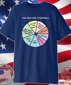 You May Ask Yourself Pie Chart T-Shirt