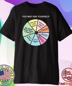You May Ask Yourself Pie Chart T-Shirt