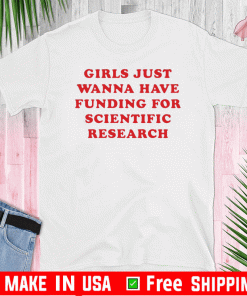just wanna have funding for scientific research T-Shirt