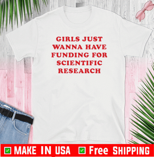 just wanna have funding for scientific research T-Shirt