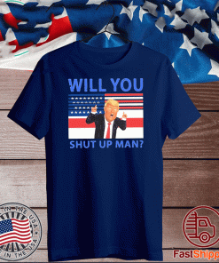 Buy Will You Shut Up Man American USA Flag T-Shirt