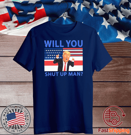 Buy Will You Shut Up Man American USA Flag T-Shirt