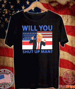 Buy Will You Shut Up Man American USA Flag T-Shirt