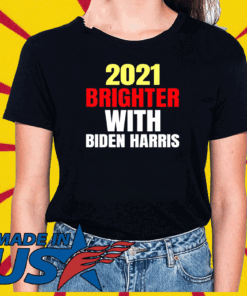 2021 BRIGHTER WITH BIDEN HARRIS TEE SHIRTS