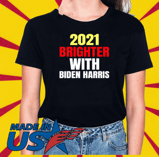 2021 BRIGHTER WITH BIDEN HARRIS TEE SHIRTS