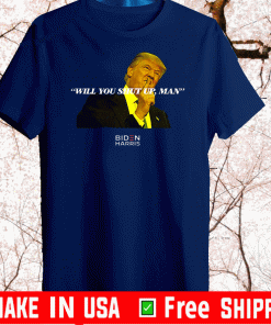 Will You Shut Up Man! Joe Biden Presidential Debate 2020 Trump T-Shirt