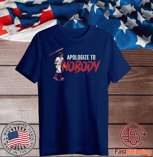 APOLOGIZE TO NOBODY SHIRT