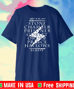 After All This Time – STONE CHAMBER PRISONER GO BLET PRINCE HALLOWS ALWAYS Tee Shirts