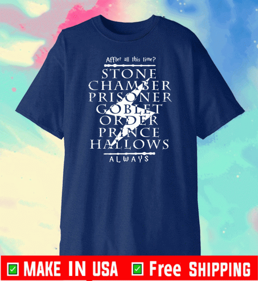 After All This Time – STONE CHAMBER PRISONER GO BLET PRINCE HALLOWS ALWAYS Tee Shirts