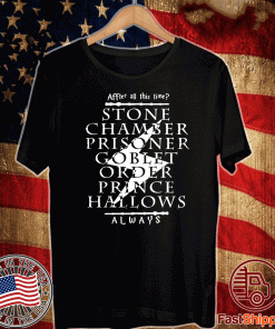 After All This Time – STONE CHAMBER PRISONER GO BLET PRINCE HALLOWS ALWAYS Tee Shirts