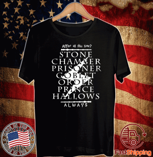 After All This Time – STONE CHAMBER PRISONER GO BLET PRINCE HALLOWS ALWAYS Tee Shirts