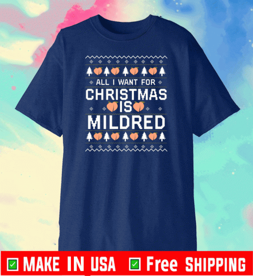 All I Want For Christmas Is Mildred Shirt