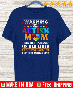 Autism mom heart warning uses her patience on her child she doesn_t have much left for anyone else T-Shirts