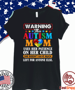 Autism mom heart warning uses her patience on her child she doesn_t have much left for anyone else T-Shirts