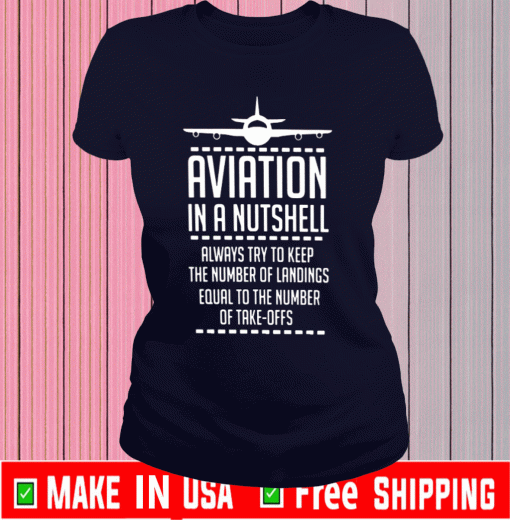 Aviation In A Nutshell Always Try To Keep The Number Of Landings Equal To The Number Of Take Offs 2050 T-Shirt