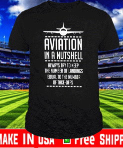 Aviation In A Nutshell Always Try To Keep The Number Of Landings Equal To The Number Of Take Offs 2050 T-Shirt