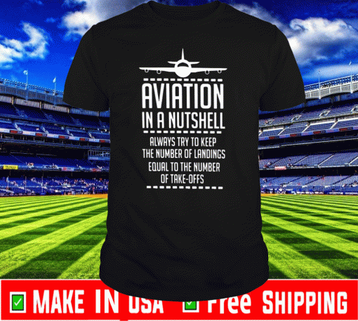 Aviation In A Nutshell Always Try To Keep The Number Of Landings Equal To The Number Of Take Offs 2050 T-Shirt