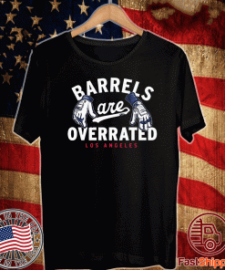 BARRELS ARE OVERRATED SHIRT - LOS ANGELES