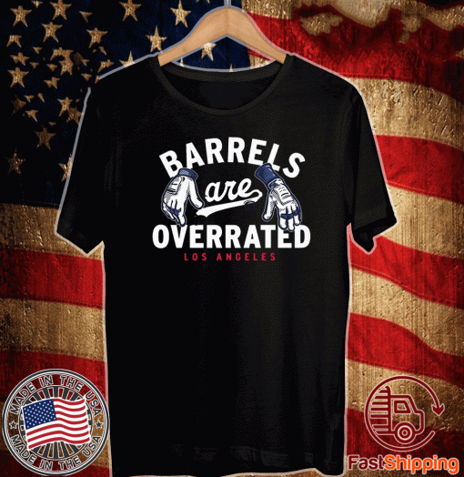 BARRELS ARE OVERRATED SHIRT - LOS ANGELES