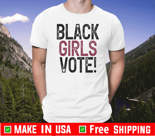 BLACK GIRLS VOTE 2020 T-SHIRT