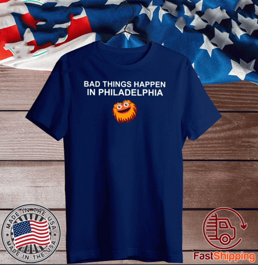 Bad Things Happen In Philadelphia Tee Shirts