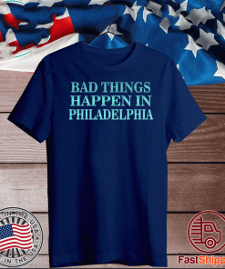 Bad Things Happen In Philadelphia 2020 T-Shirt