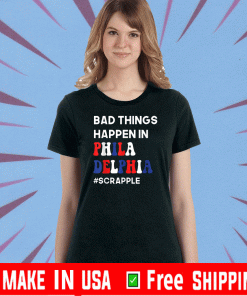 Bad Things Happen in Philadelphia #Scrapple 2020 T-Shirt