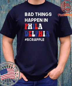 Bad Things Happen in Philadelphia #Scrapple 2020 T-Shirt