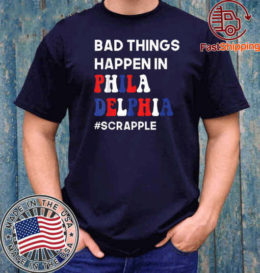 Bad Things Happen in Philadelphia #Scrapple 2020 T-Shirt