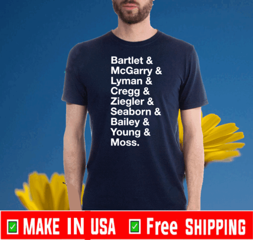 Bartlet McGarry Lyman Cregg Ziegler Seaborn Bailey Young Moss 2020 T-Shirt