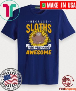 Because Sloths Are Freaking Awesome 2021 T-Shirt