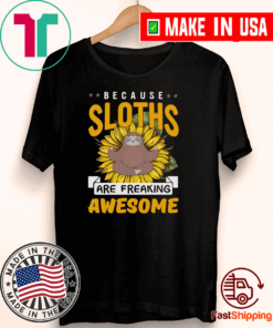 Because Sloths Are Freaking Awesome 2021 T-Shirt