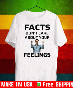 Ben Shapiro Facts Don’t Care About Your Feelings Shirt