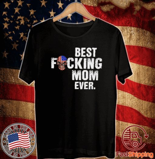 Best Fucking Mom Ever Shirt