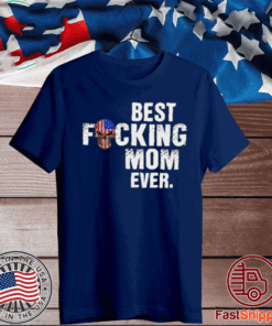 Best Fucking Mom Ever Shirt