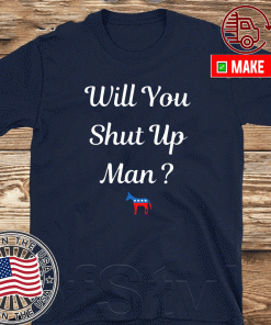 Biden 2020 Will you just shut up man T-Shirt