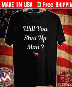 Biden 2020 Will you just shut up man T-Shirt