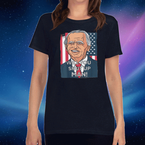 Biden Harris 2020 Will You Just Shut Up Man Shirt