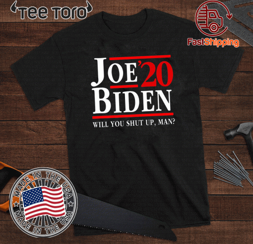 Biden Said Trump - Will You Shut Up Man Shirt