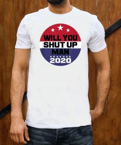 Biden To Trump Will You Shut Up Man Funny Political T-Shirt